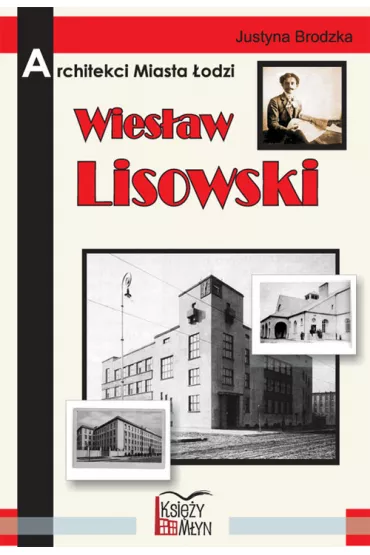 Architekci miasta �odzi - Wies�aw Lisowski - Justyna Brodzka