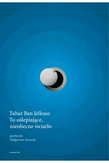 To o�lepiaj�ce, nieobecne �wiat�o - Tahar Ben Jelloun