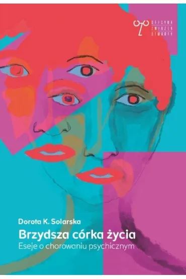 Brzydsza c�rka �ycia. Eseje o chorowaniu... - Dorota K. Solarska