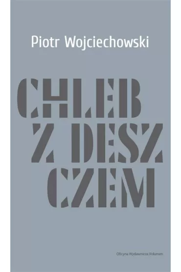 Chleb z deszczem - Piotr Wojciechowski