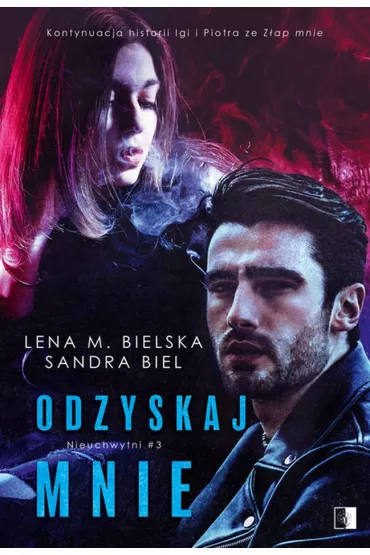 Odzyskaj mnie. Nieuchwytni. Tom 3 - Lena M. Bielska, Sandra Biel