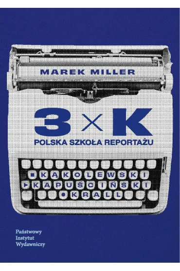 3xK. Polska szko�a reporta�u - Marek Miller