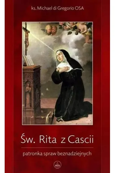 �w. Rita z Cascii. Patronka spraw beznadziejnych - Michael di Gregorio