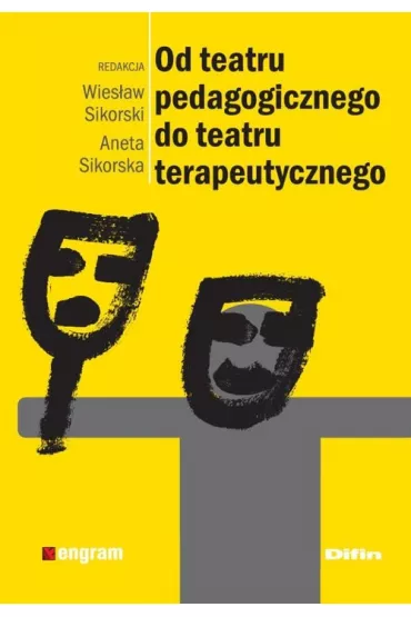 Od teatru pedagogicznego do teatru terapeutycznego - Wies�aw Sikorski, Aneta Sikorska