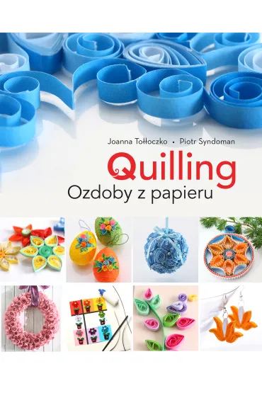 Quilling. Cuda z papieru - Joanna To��oczko
