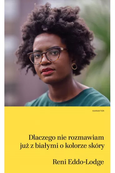 Dlaczego nie rozmawiam ju� z bia�ymi o kolorze sk�ry - Reni Eddo-Lodge