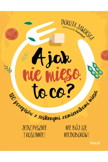 A jak nie mi�so, to co? - Dorota Jaworska
