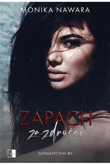 Zapach zazdro�ci. Nienasyceni. Tom 2 - Monika  Nawara