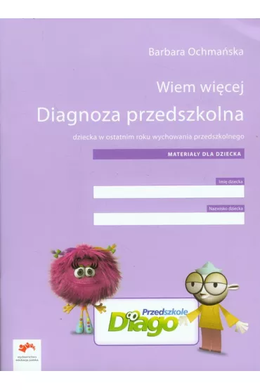 Wiem wi�cej Diagnoza przedszkolna dziecka w ostatnim roku wychowania przedszkolnego - Barbara Ochma�ska
