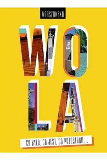 Warszawska wola co by�o co jest co pozostanie - Ireneusz Wywia�, Wojciech K�pka-Maria�ski, Janusz Dziano
