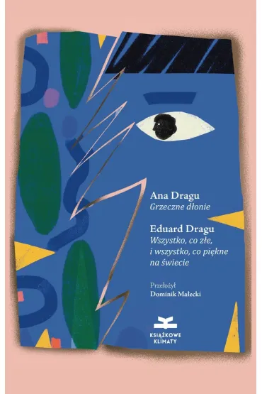 Grzeczne d�onie, Wszystko, co z�e, i wszystko, co pi�kne na �wiecie - Ana  Dragu, Eduard Dragu-S�l�gean