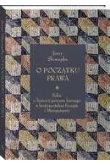 O pocz�tku prawa. Szkic o historii procesu karnego w kontynentalnej Europie i Mezopotamii - Jerzy Skorupka