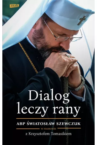 Dialog leczy rany. Abp �wiatos�aw Szewczuk - Krzysztof Tomasik, �wiatos�aw Szewczuk