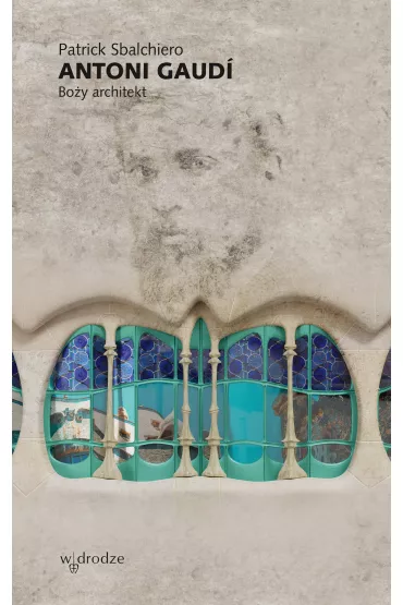 Antoni Gaudi. Bo�y architekt - Patrick Sbalchiero