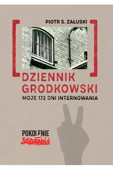 Dziennik grodkowski. Moje 172 dni internowania - Piotr S. Za�uski