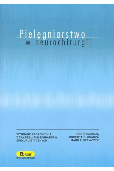 Piel�gniarstwo w neurochirurgii - Maria Szewczyk, Robert �lusarz