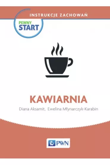 Pewny start. Instrukcje zachowa�. Kawiarnia - Diana Aksamit, Ewelina M�ynarczyk-Karabin