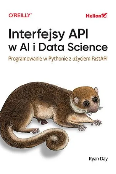 Interfejsy API w AI i Data Science. Programowanie w Pythonie z u�yciem FastAPI - Ryan  Day