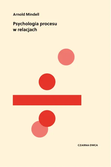 Psychologia procesu w relacjach - Arnold Mindell