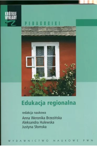 Edukacja regionalna - Aleksandra Hulewska, Anna Weronika Brzezi�ska, Justyna S�omska