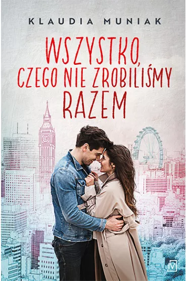 Wszystko czego, nie zrobili�my razem. Seria londy�ska. Tom 1 - Klaudia Muniak