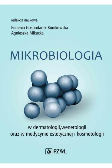 Mikrobiologia w dermatologii, wenerologii oraz w medycynie estetycznej i kosmetologii - Agnieszka Mikucka, Eugenia Gospodarek-Komkowska