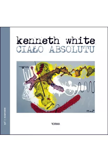 Cia�o absolutu - Kenneth  White