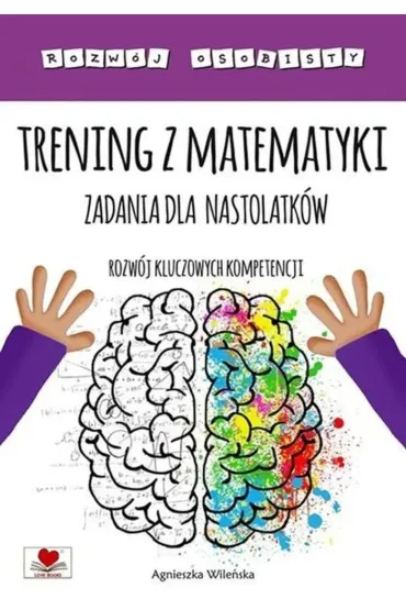 Trening z matematyki. Zadania dla nastolatk�w. Rozw�j kluczowych kompetencji - Agnieszka Wile�ska