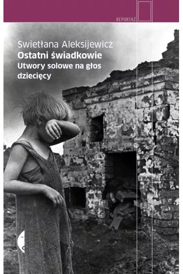 Ostatni �wiadkowie. Utwory solowe na g�os dzieci�cy - Swiet�ana Aleksijewicz