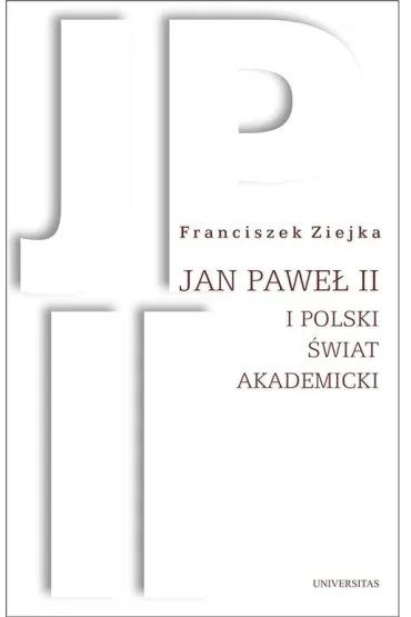 Jan Pawe� II i polski �wiat akademicki (OT) - Franciszek Ziejka