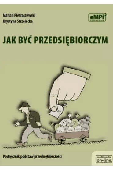 Jak by� przedsi�biorczym. Podr�cznik podstaw przedsi�biorczo�ci - Krystyna Strzelecka, Marian Pietraszewski