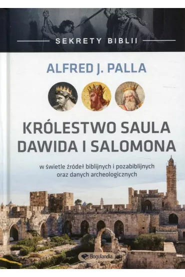 Sekrety Biblii- Kr�lestwo Saula dawida i Salomona- Alfreda J. Palla 4614 - Alfred Palla