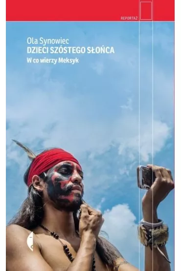 Dzieci Sz�stego S�o�ca. W co wierzy Meksyk - Ola  Synowiec