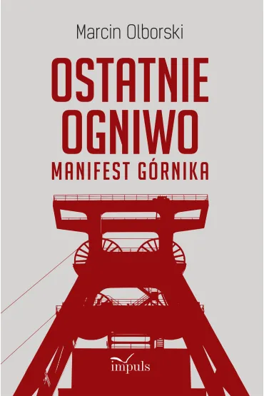 Ostatnie Ogniwo Manifest G�rnika - Marcin  Olborski