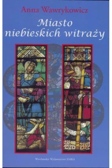 Miasto niebieskich witra�y - Anna Wawrykowicz