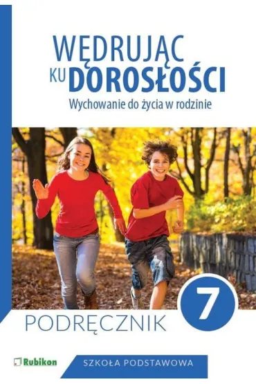 W�druj�c ku doros�o�ci. Wychowanie do �ycia w rodzinie. Podr�cznik dla klasy 7 szko�y podstawowej - Teresa Kr�l