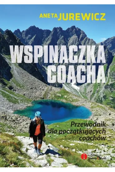 Wspinaczka coacha &ndash; przewodnik dla pocz�tkuj�cych coach�w - Aneta  Jurewicz