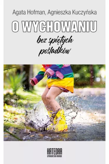 O wychowaniu bez spi�tych po�ladk�w - Agnieszka Kuczy�ska, Agata  Hofman