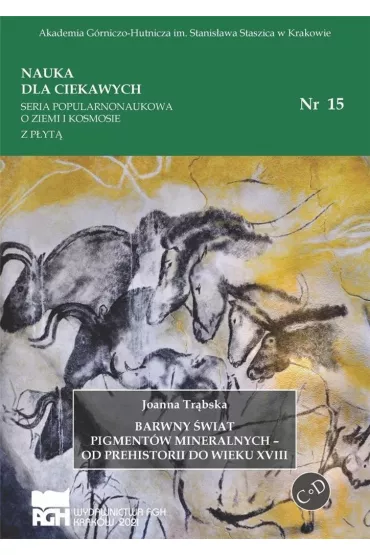 Barwny �wiat pigment�w mineralnych - od prehistorii do wieku XVIII - Joanna  Tr�bska