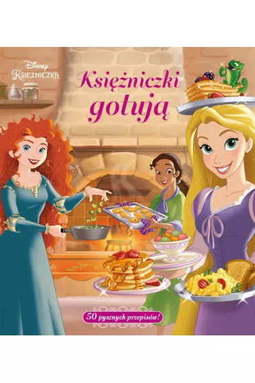 Ksi�niczki gotuj�. 50 pysznych przepis�w! Disney Ksi�niczka