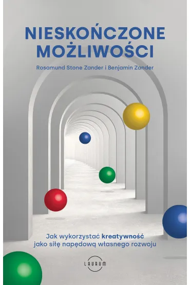 Niesko�czone mo�liwo�ci. Jak wykorzysta� kreatywno�� jako si�� nap�dow� w�asnego rozwoju - Zander Benjamin, Zander Rosamund Stone