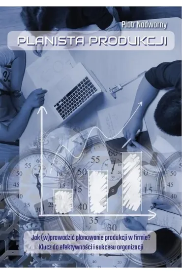 eBook Planista produkcji. Jak (w)prowadzi� planowanie produkcji w firmie? Klucz do efektywno�ci i sukcesu organizacji mobi epub - Piotr Nadworny
