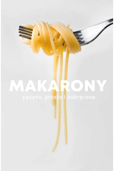 Makarony. Pyszne, proste i zakr�cone