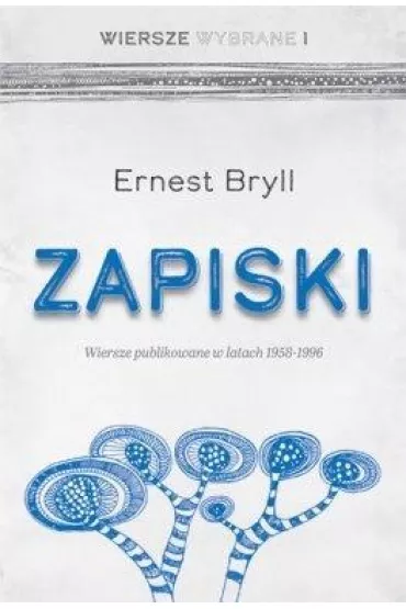 Zapiski. Wiersze publikowane w latach 1958-1996 - Ernest Bryll