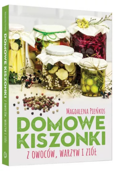 Domowe kiszonki z owoc�w, warzyw i zi� - Magdalena Pie�kos
