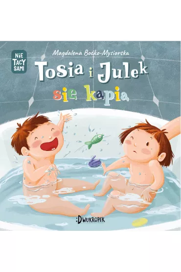 Tosia i Julek si� k�pi�. (Nie) tacy sami. Tom 2 - Magdalena  Bo�ko-Mysiorska