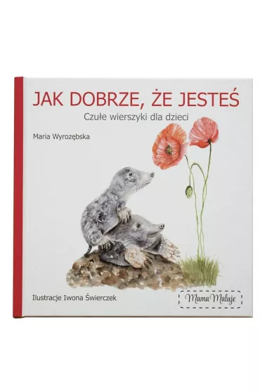 Jak dobrze, �e jeste�. Czu�e wierszyki dla dzieci - Maria Wyroz�bska