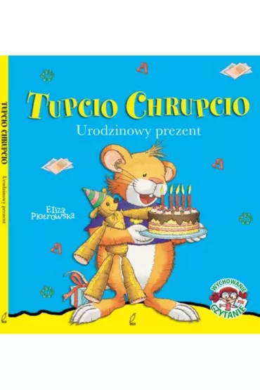 Tupcio Chrupcio. Urodzinowy prezent - Eliza Piotrowska
