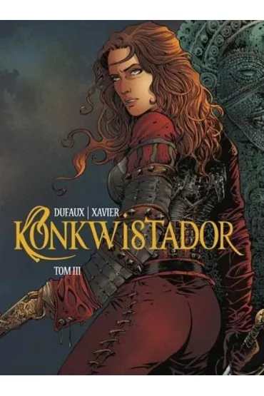 Konkwistador. Tom 3 - Jean Dufaux, Xavier Philippe