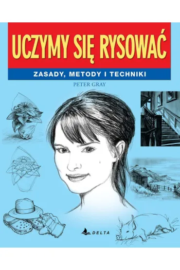 Uczymy si� rysowa�. Zasady, metody i techniki - Gray Peter